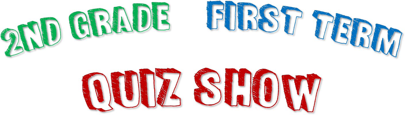 2nd Grade    First TermQuiz Show